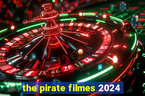 the pirate filmes 2024